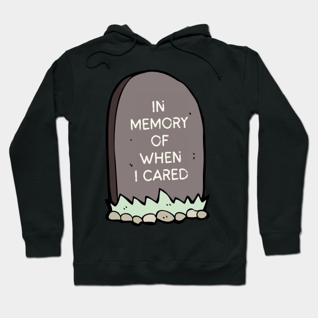 Sarcastic, Quote, Fun, Cartoon, In Memory of When I Cared Hoodie by RenataCacaoPhotography